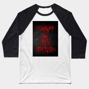 Succes is the best revenge Baseball T-Shirt